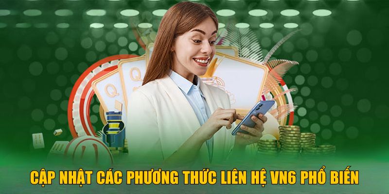 Cập nhật các phương thức liên hệ VN6 phổ biến