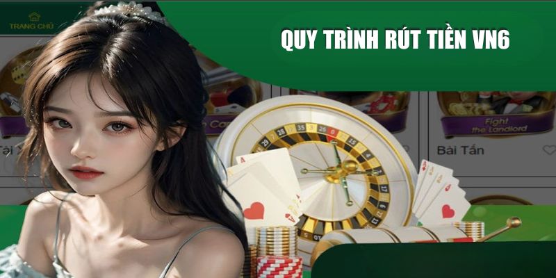 Hướng dẫn quy trình rút tiền VN6 qua app và Website