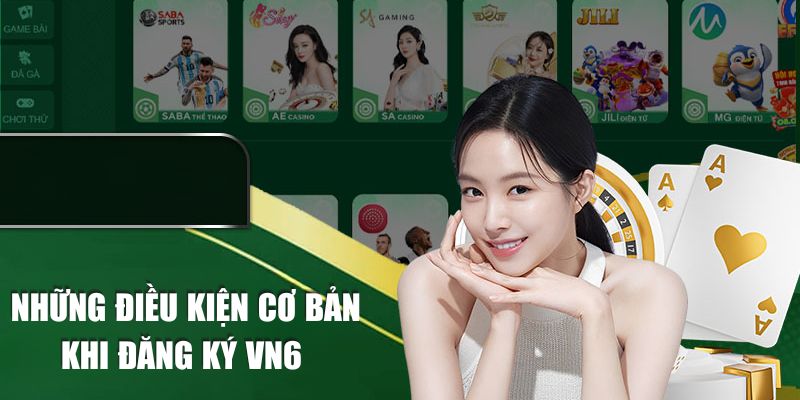 Những điều kiện cơ bản khi đăng ký VN6