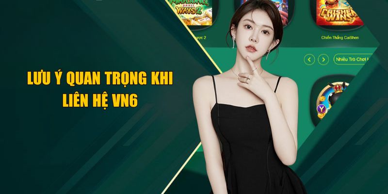 Những lưu ý quan trọng khi liên hệ VN6 bạn nên biết