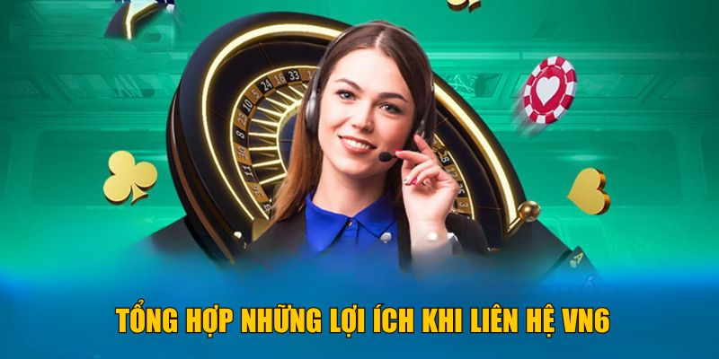 Tổng hợp những lợi ích khi liên hệ VN6